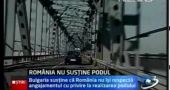 Bulgaria critica Romania cu privire la podul de la Giurgiu